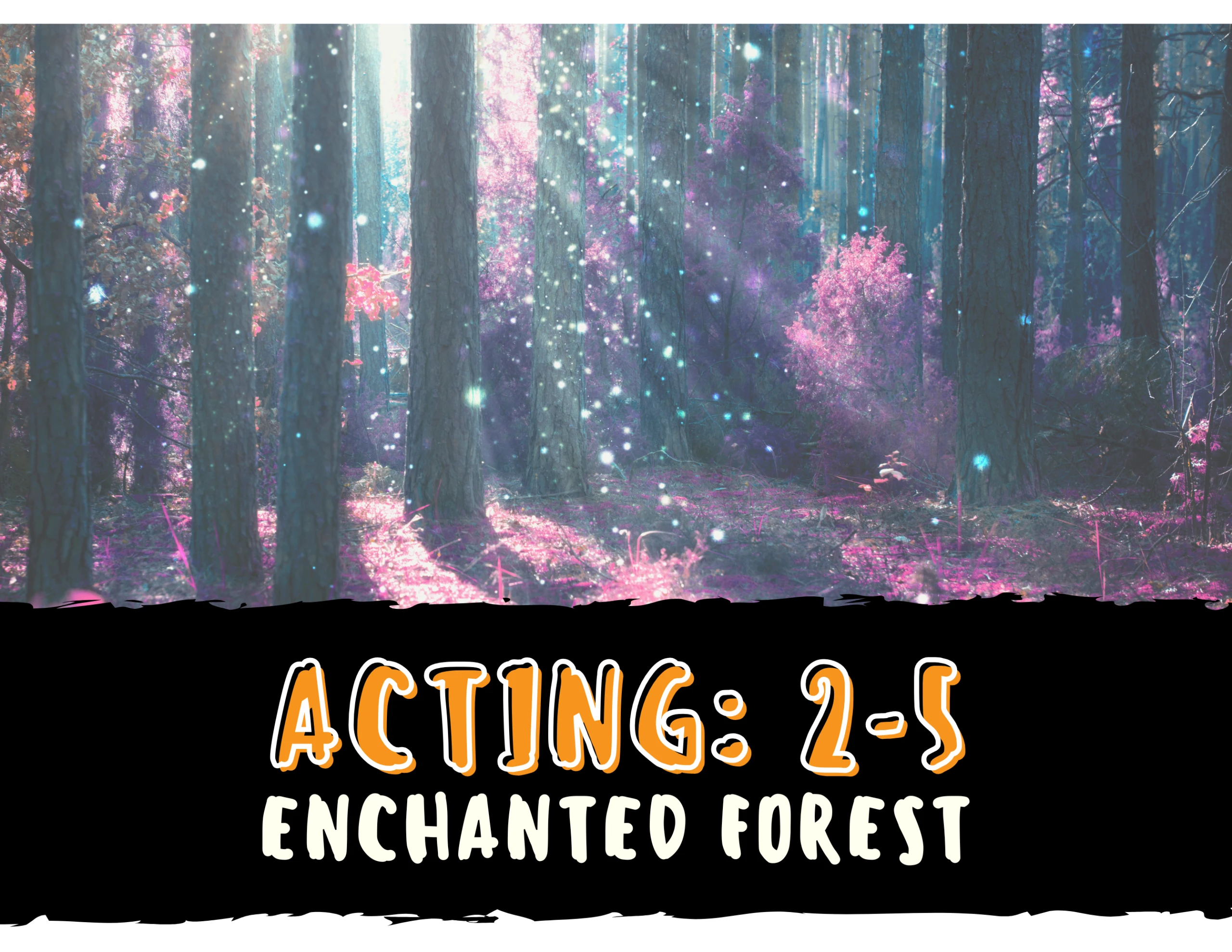 Acting: Enchanted Forest